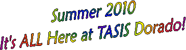 Summer 2010 
It's ALL Here at TASIS Dorado!